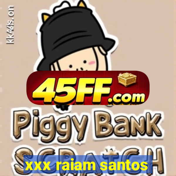 xxx raiam santos